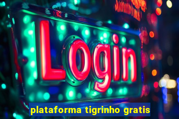 plataforma tigrinho gratis